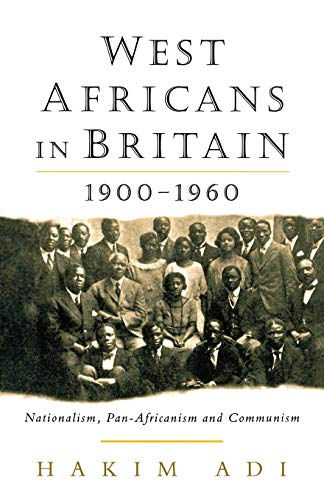 West Africans in Britain, 1900-1960: Nationalism, Pan-Africanism and Communism