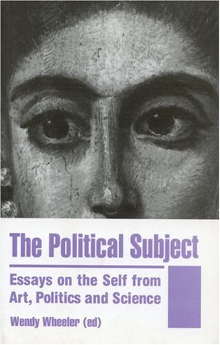 Stock image for The Political Subject : Essays on the Self from Art, Politics and Science for sale by Better World Books