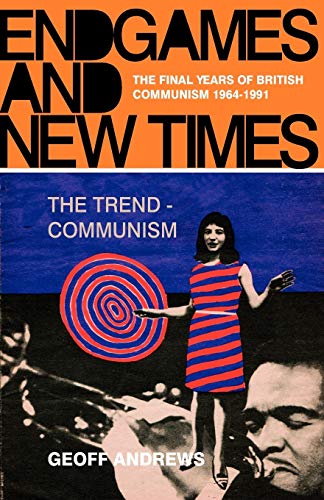 Beispielbild fr Endgames and New Times: The Final Years of British Communism 1964-1991 zum Verkauf von Chiron Media
