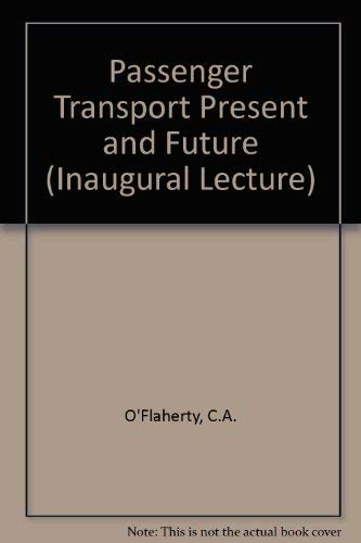 Passenger transport, present and future: An inaugural lecture [delivered in the University of Leeds on 29th April, 1968], - Coleman A O'Flaherty