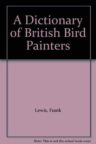 Imagen de archivo de A Dictionary of British Bird Painters a la venta por Broad Street Book Centre