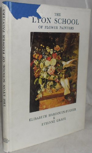Stock image for Lyon School of Flower Painting Hardouin-Fugier, Elisabeth and Grafe, Etienne for sale by Gareth Roberts