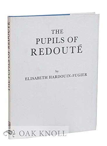 

The pupils of Redouté / by Elisabeth Hardouin-Fugier [first edition]