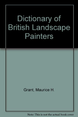 A DICTIONARY OF BRITISH LANDSCAPE PAINTERS: FROM THE 16TH CENTURY TO THE EARLY 20TH CENTURY