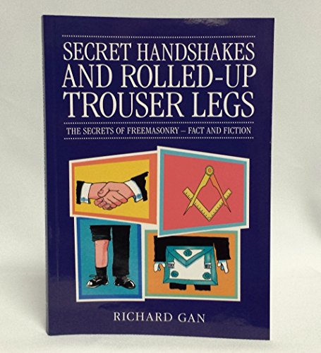 Stock image for Secret Handshakes and Rolled-Up Trouser Legs: The Secrets of Freemasonry: Fact and Fiction for sale by Gulf Coast Books