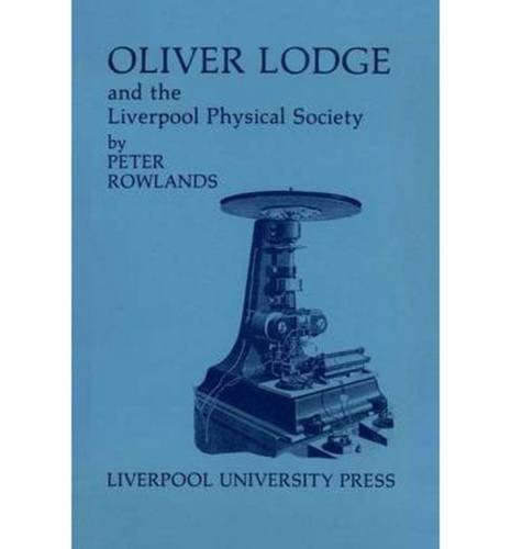 Oliver Lodge and the Liverpool Physical Society (Liverpool University Press - Liverpool Historica...