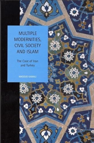 Imagen de archivo de Multiple Modernities, Civil Society and Islam: The Case of Iran and Turkey (Liverpool University Press - Studies in European Regional Cultures) a la venta por Powell's Bookstores Chicago, ABAA