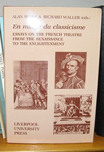 Beispielbild fr En Marge du Classicisme: Essays on the French Theatre from the Renaissance to the Enlightenment zum Verkauf von WorldofBooks