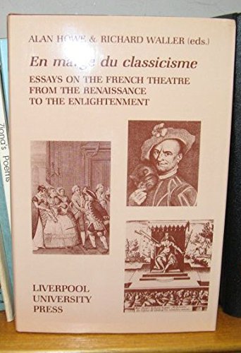 Imagen de archivo de En Marge Du Classicisme: Essays on the French Theatre from the Renaissance to the Enlightenment a la venta por PsychoBabel & Skoob Books