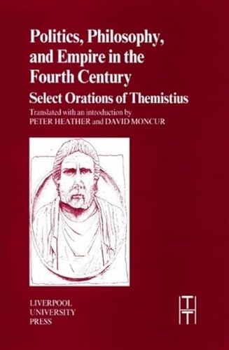 Politics, Philosophy, and Empire in the Fourth Century: Selected Orations of Themistius