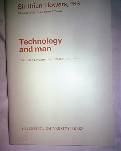 Technology and man: The first Leverhulme memorial lecture, delivered 25 October 1971 in the University of Liverpool (9780853231219) by Flowers, Brian Hilton