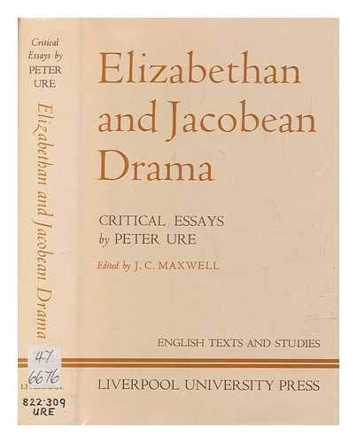 Stock image for Elizabethan and Jacobean Drama: Critical Essays by Peter Ure. Edited by J.C.Maxwell for sale by G. & J. CHESTERS