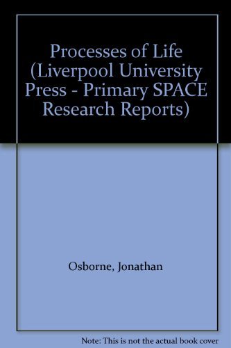 Processes of Life (Liverpool University Press - Primary SPACE Research Reports) (9780853231783) by Osborne, Jonathan; Wadsworth, Pam; Black, Paul