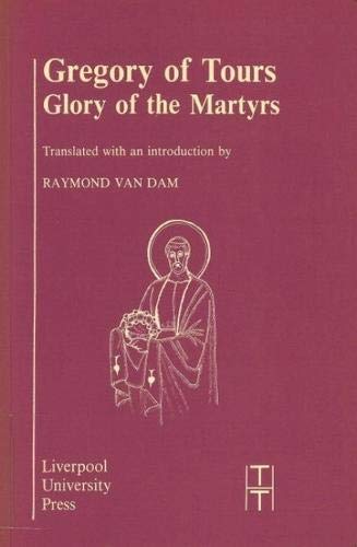 Stock image for Gregory of Tours: Glory of the Martyrs (Translated Texts for Historians, 4) (Volume 4) for sale by GoldBooks