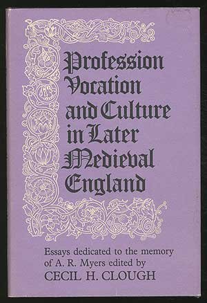 Stock image for Profession, Vocation and Culture in Later Medieval England. Essays Dedicated to the Memory of A. R. Myers for sale by Zubal-Books, Since 1961