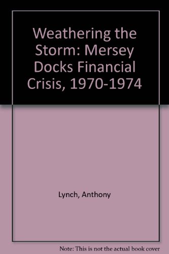 Stock image for Weathering the Storm: Mersey Docks Financial Crisis, 1970-1974 for sale by WorldofBooks