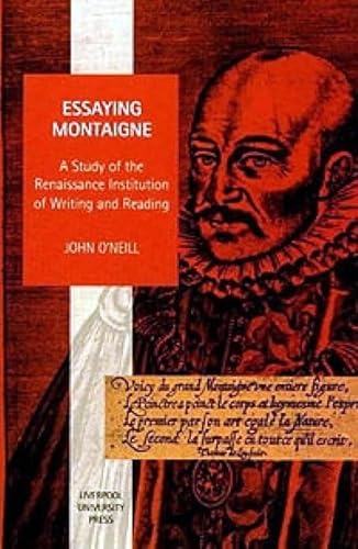 Imagen de archivo de Essaying Montaigne : A Study of the Renaissance Institution of Writing and Reading a la venta por PsychoBabel & Skoob Books