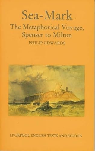 Beispielbild fr Sea-Mark: The Metaphorical Voyage, Spenser to Milton: 30 (Liverpool English Texts and Studies) zum Verkauf von WorldofBooks