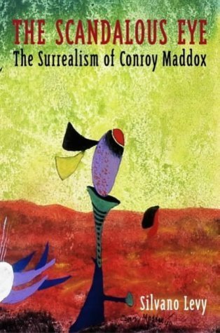 Beispielbild fr The Scandalous Eye The Surrealism of Conroy Maddox zum Verkauf von Daedalus Books