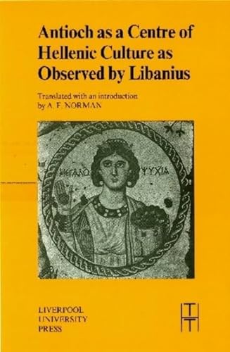 Stock image for Antioch as a Centre of Hellenic Culture, as Observed by Libanius (Translated Texts for Historians LUP) for sale by HPB-Red