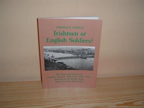9780853236009: Irishmen or English Soldiers?: The Times and World of a Southern Irish Man 1876-1916 Enlisting in the British Army During the First World War