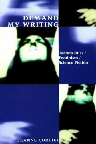 9780853236146: Demand My Writing: Joanna Russ, Feminism, Science Fiction: 18 (Liverpool Science Fiction Texts & Studies)