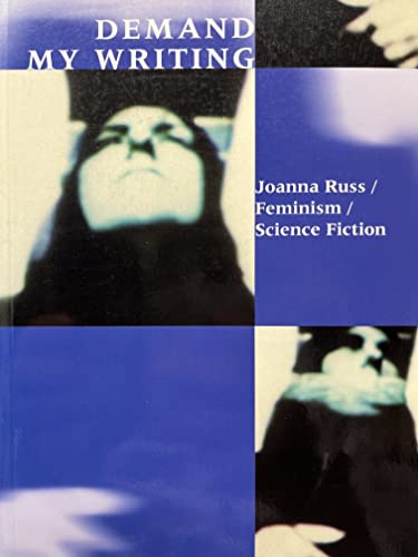 Beispielbild fr Demand My Writing: Joanna Russ, Feminism, Science Fiction: 18 (Liverpool Science Fiction Texts & Studies) zum Verkauf von Bestsellersuk