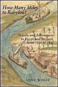 Stock image for How Many Miles to Babylon? Travels and Adventures to Egypt and Beyond from 1300 to 1640 for sale by Antiquariaat Schot