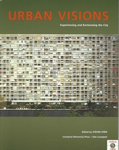 Stock image for Urban Visions: Experiencing and Envisioning the City (Liverpool University Press - Tate Liverpool Critical Forum) for sale by Ergodebooks