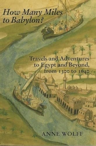 Stock image for How Many Miles to Babylon ? Travels and Adventures to Egypt and Beyond, from 1300 - 1640. for sale by The Blue Penguin