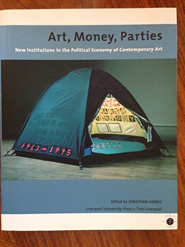 Stock image for Art, Money, Parties: New Institutions in the Political Economy of Contemporary Art (Tate Liverpool Critical Forum, 7) for sale by Discover Books