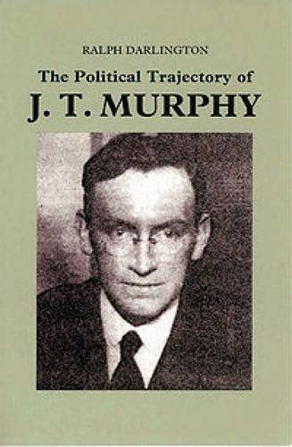 The Political Trajectory of J T Murphy
