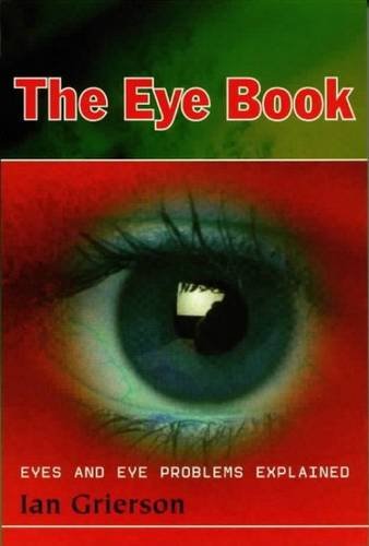 Stock image for The Eye Book: Eyes and Eye Problems Explained for sale by WorldofBooks