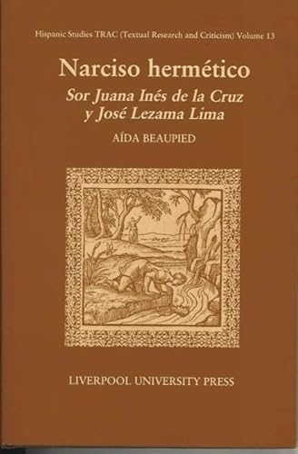 9780853237716: Narciso Hermtico: Sor Juana Ins de la Cruz y Jos Lezama Lima: 13 (Hispanic Studies Textual Research and Criticism (TRAC))