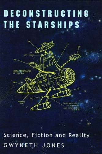 Deconstructing the Starships: Science, Fiction and Reality (Liverpool Science Fiction Texts and Studies, 16) (Volume 16) (9780853237938) by Jones, Gwyneth