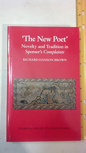 Beispielbild fr 'The New Poet': Novelty and Tradition in Spenser's 'Complaints' zum Verkauf von Powell's Bookstores Chicago, ABAA