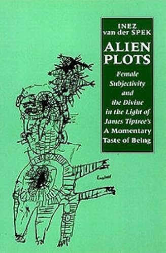 Imagen de archivo de Alien Plots: Female Subjectivity and the Divine in the Light of James Tiptree's `A Momentary Taste of Being' (Liverpool Science Fiction Texts & Studies) a la venta por Bahamut Media