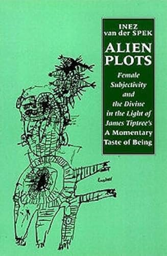 Stock image for Alien Plots: Female Subjectivity and the Divine in the Light of James Tiptree's `A Momentary Taste of Being' (Liverpool Science Fiction Texts & Studies) for sale by Bahamut Media