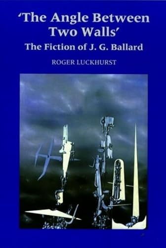 Beispielbild fr The Angle Between Two Walls: The Fiction of J G Ballard: 11 (Liverpool Science Fiction Texts and Studies) zum Verkauf von Reuseabook