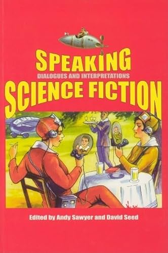 Imagen de archivo de Speaking Science Fiction (Liverpool Science Fiction Texts and Studies, 21) (Volume 21) a la venta por Powell's Bookstores Chicago, ABAA