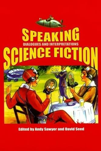 Stock image for Speaking Science Fiction (Liverpool Science Fiction Texts and Studies, 21) (Volume 21) for sale by Powell's Bookstores Chicago, ABAA