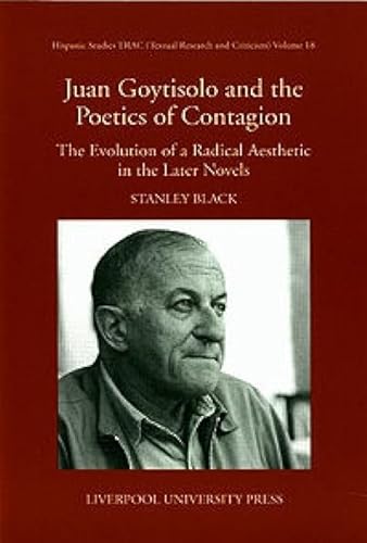 Stock image for Juan Goytisolo and the Poetics of Contagion: The Evolution of a Radical Aesthetic in the Later Novels (Volume 18) for sale by Phatpocket Limited