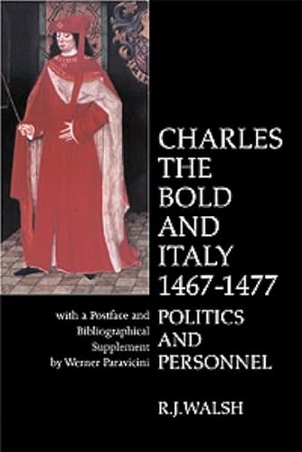 9780853238386: Charles The Bold AND Italy, (1467-1477): Politics And Personnel