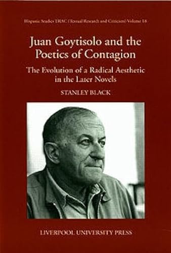 Stock image for Juan Goytisolo and the Politics of Contagion: The Evolution of a Radical Aesthetic in the Later Novels: 18 (Hispanic Studies Textual Research and Criticism (TRAC)) for sale by WorldofBooks