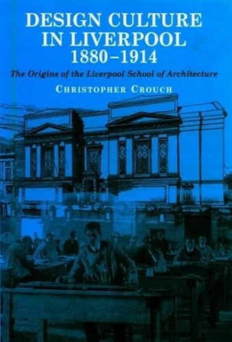 Imagen de archivo de Design Culture in Liverpool 1880-1914 : The Origins of the Liverpool School of Architecture a la venta por Manchester By The Book