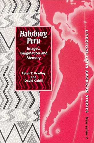 Beispielbild fr Habsburg Peru : Images, Imagination and Memory zum Verkauf von Better World Books