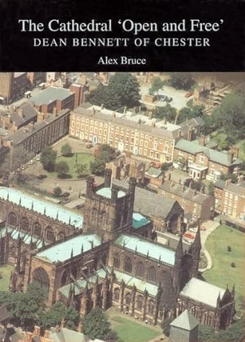 Imagen de archivo de The Cathedral Open and Free: Dean Bennett of Chester (Liverpool University Press - Liverpool Historical Studies) a la venta por Doss-Haus Books