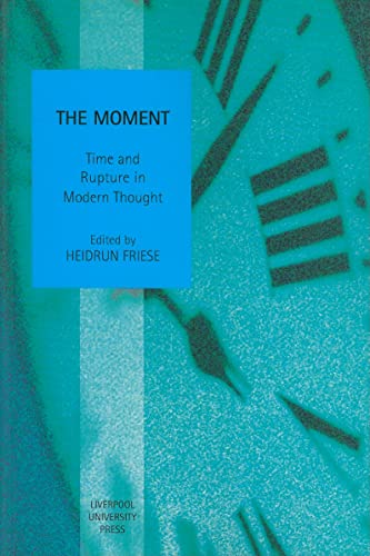 The Moment: Time and Rupture in Modern Thought (Paperback)