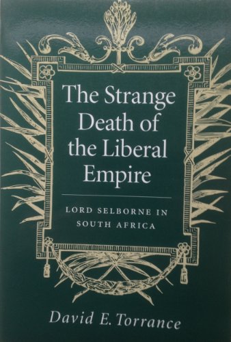 Beispielbild fr THE STRANGE DEATH OF THE LIBERAL EMPIRE: LORD SELBORNE IN SOUTH AFRICA. zum Verkauf von Cambridge Rare Books