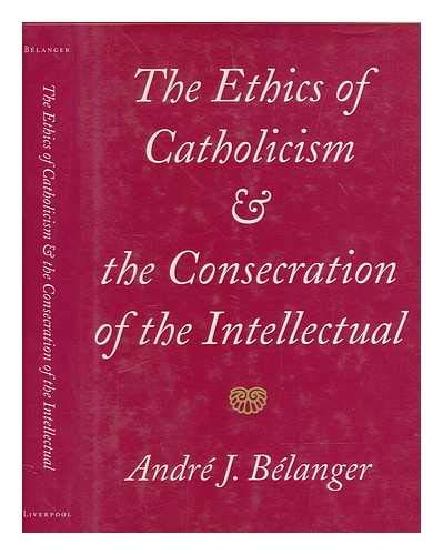 Beispielbild fr THE ETHICS OF CATHOLICISM AND THE CONSECRATION OF THE INTELLECTUAL. zum Verkauf von Cambridge Rare Books